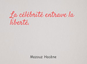 La célébrité entrave la liberté.