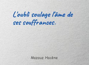 L'oubli soulage l'âme de ses souffrances.