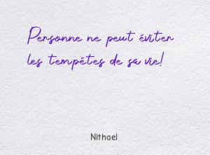 Personne ne peut éviter les tempêtes de sa vie!