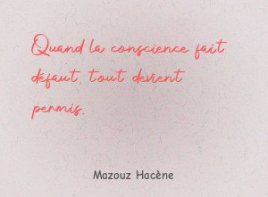 Quand la conscience fait défaut, tout devient permis.