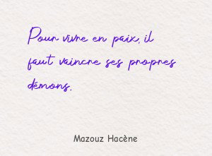 Pour vivre en paix, il faut vaincre ses propres démons.