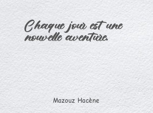 Chaque jour est une nouvelle aventure.