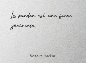 Le pardon est une force généreuse.