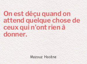 On est déçu quand on attend quelque chose de ceux