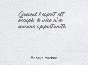Quand l'esprit est occupé, le vice n'a aucune opportunité.