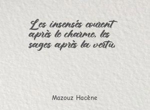 Les insensés courent après le charme, les sages après la