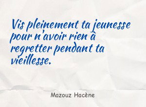 Vis pleinement ta jeunesse pour n'avoir rien à regretter pendant