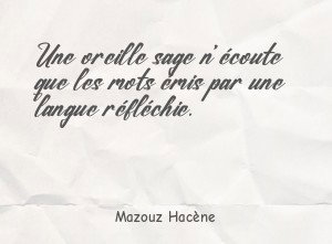 Une oreille sage n'écoute que les mots émis par une