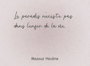 Le paradis n'existe pas dans l'enfer de la vie.