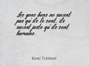 Les gens bons ne savent pas qu'ils le sont, ils