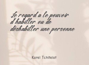 Le regard a le pouvoir d'habiller ou de déshabiller une