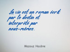 La vie est un roman écrit par le destin et