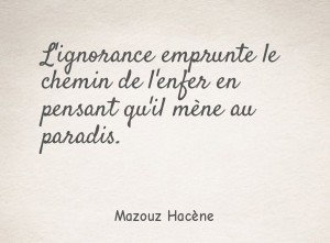 L'ignorance emprunte le chemin de l'enfer en pensant qu'il mène