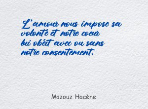 L'amour nous impose sa volonté et notre coeur lui obéit