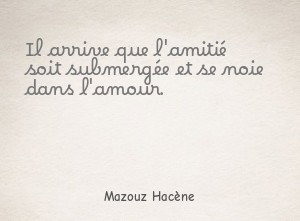 Il arrive que l'amitié soit submergée et se noie dans