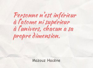 Personne n'est inférieur à l'atome ni supérieur à l'univers, chacun