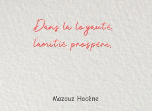Dans la loyauté, l'amitié prospère.