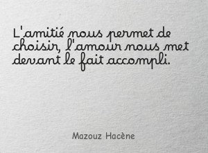 L'amitié nous permet de choisir, l'amour nous met devant le