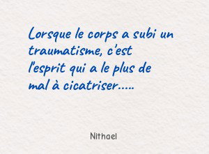 Lorsque le corps a subi un traumatisme, c'est l'esprit qui