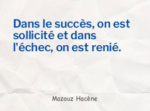 Dans le succès, on est sollicité et dans l'échec, on