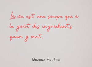 La vie est une soupe qui a le goût des