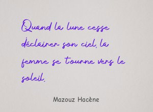 Quand la lune cesse d'éclairer son ciel, la femme se