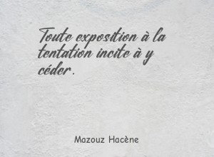 Toute exposition à la tentation incite à y céder.