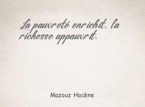 La pauvreté enrichit, la richesse appauvrit.