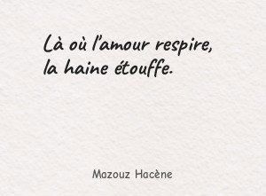 Là où l'amour respire, la haine étouffe.