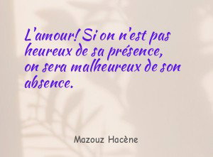 L'amour! Si on n'est pas heureux de sa présence, on