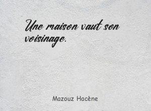 Une maison vaut son voisinage.