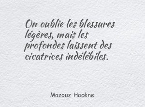 On oublie les blessures légères, mais les profondes laissent des