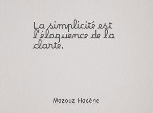 La simplicité est l'éloquence de la clarté.