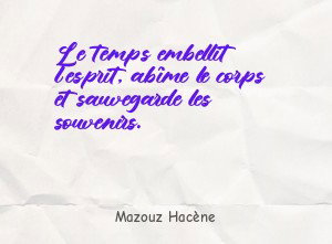 Le temps embellit l'esprit, abîme le corps et sauvegarde les