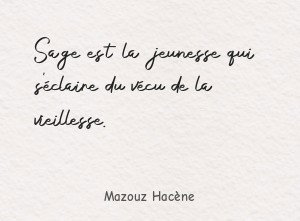 Sage est la jeunesse qui s'éclaire du vécu de la