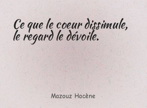 Ce que le coeur dissimule, le regard le dévoile.