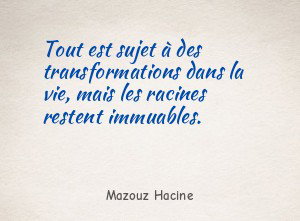 Tout est sujet à des transformations dans la vie, mais
