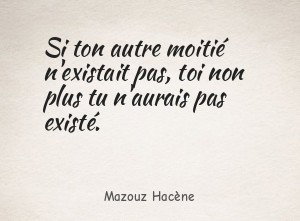 Si ton autre moitié n'existait pas, toi non plus tu