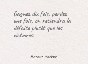 Gagnez dix fois, perdez une fois, on retiendra la défaite