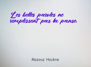 Les belles paroles ne remplissent pas la panse.