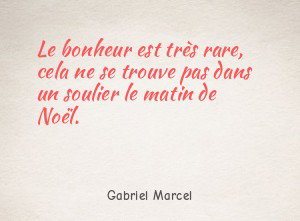 Le bonheur est très rare, cela ne se trouve pas