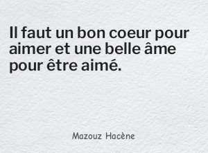 Il faut un bon coeur pour aimer et une belle