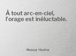 À tout arc-en-ciel, l'orage est inéluctable.