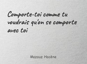 Comporte-toi comme tu voudrais qu'on se comporte avec toi