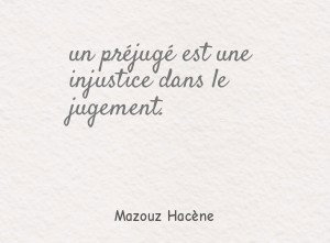 un préjugé est une injustice dans le jugement.