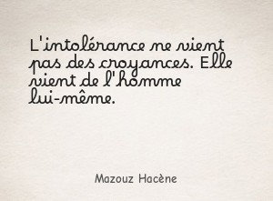 L'intolérance ne vient pas des croyances. Elle vient de l'homme