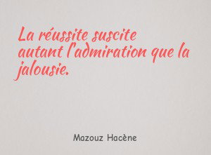 La réussite suscite autant l'admiration que la jalousie.