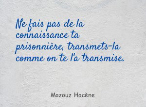 Ne fais pas de la connaissance ta prisonnière, transmets-la comme