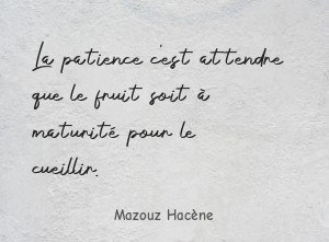 La patience c'est attendre que le fruit soit à maturité