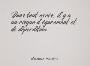 Dans tout excès, il y a un risque d'égarement et